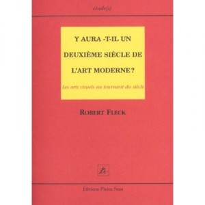 Y Aura-t-il Un Deuxieme Siecle De L'art Moderne , Les Arts Visuels Et Le Tournant Du Siecle - Robert Fleck
