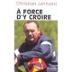 A Force D'y Croire - Christian Jannussi