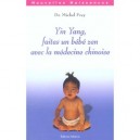Yin Yang, Faites Un Bebe Zen Avec La Methode Chinoise - Michel Frey