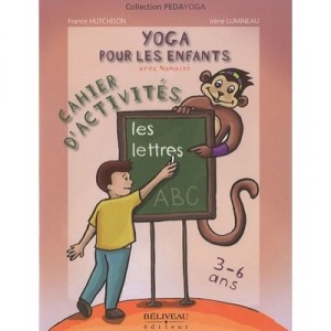 Yoga Pour Les Enfants Avec Namaste , Les Lettres , Cahier D'activites - France Hutchson , Irene Lumineau
