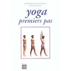 Yoga , Premiers Pas - Rene Racape , Bernard Bouanchaud