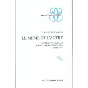 Le Meme Et L'autre , Quarante-cinq Ans De Philosophie Francaise (1933-1978) - Vincent Descombes