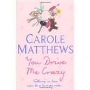 You Drive Me Crazy - Carole Matthews