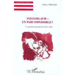 Yugoslavia, a bet not, the national question from 1944 to 1960 - Gilles Troude