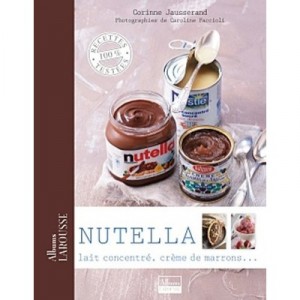 Nutella, Lait Concentre, Creme De Marrons... - Corinne Jausserand