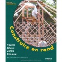 Construire En Rond , Yourtes, Domes, Zomes, Ker-terre - Collectif