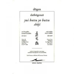 Yui Butsu Yo Bustsu , Shoji / Seul Bouddha Connait Bouddha, Vie-mort - Dogen ,shobogenzo