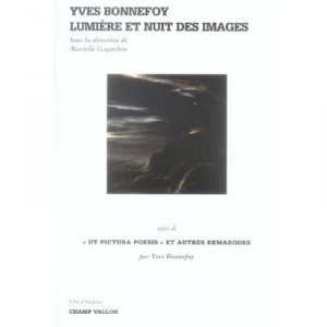 Yves Bonnefoy, Lumiere Et Nuit Des Images , Ut Pictura - Murielle Gagnebin