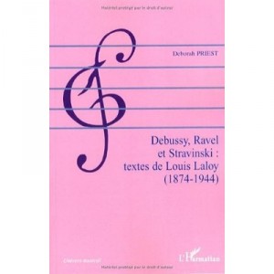 Debussy, Ravel Et Stravinski , Textes De Louis Laloy 1874-1944 - Deborah Priest