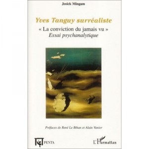 Yves Tanguy Surrealist, the conviction of Never Seen, Psychoanalytic Essay - Josick Mingam