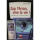Zap L'ecran, Vive La Vie ! Gsm, Tele, Ordi : Comment Les Maitriser ? - Patrice Gilly