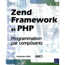 Zend Framework Et Php , La Programmation Par Composants - Christophe Haro