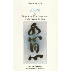 Zen Ou Esprit Eau Courante - Claude Durix