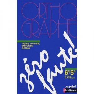 Zero Faute , Orthographe , 6eme/5eme , Regles, Conseils, Exercices, Dictees , Manuel De L'eleve - Armelle Biclet