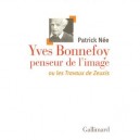 Yves Bonnefoy, Penseur De L'image Ou Les Travaux De Zeuxis - Patrick Nee