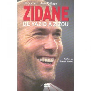 Zidane, De Yazid A Zizou - Patrick Fort , Jean Philippe