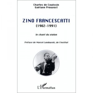 Zino Francescatti (1902-1991), Le Chant Du Violon - Gaetane Prouvost, Charles De Couessin