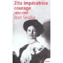 Zita Imperatrice Courage 1892-1989 - Jean Sevillia