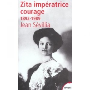 Zita Imperatrice Courage 1892-1989 - Jean Sevillia