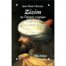Zizim Ou L'epopee Tragique Et Derisoire D'un Prince Ottoman - Jean-marie Chevrier