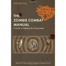 Zombie Combat Manual, The - Roger Ma