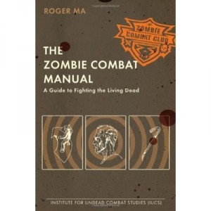 Zombie Combat Manual, The - Roger Ma