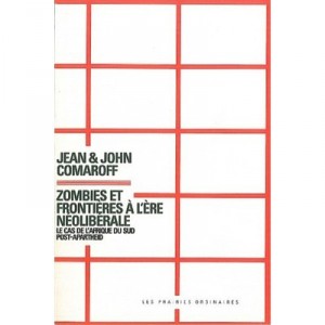 Zombies Et Frontieres A L'ere Neoliberale - Comaroff Jean Et Joa