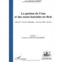 La Gestion De L'eau Et Des Zones Humides En Brie , (fin De L'ancien Regime Fin Du Xixe Siecle) - Jean-michel Derex