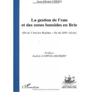 The water management and wetlands in Brie, (late of The Old Regime late nineteenth century) - Jean-Michel Derex