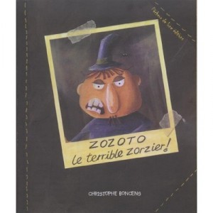 Zozoto Le Terrible Zorzier - Christophe Bonzens