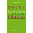 Les Petites Histoires De La Grande Histoire - Daniel Lacotte
