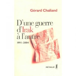 D'une Guerre D'irak A L'autre , Violence Et Politique Au Moyen Orient, 1991-2004 - Gerard Chaliand