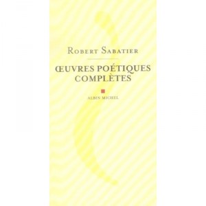 Oeuvres Poetiques Completes - Robert Sabatier