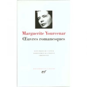 Oeuvres Romanesques - Marguerite Yourcenar