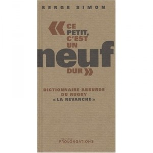 Ce Petit, C'est Un Noeuf Dur , Dictionnaire Absurde Du Rugby , La Revanche - Serge Simon