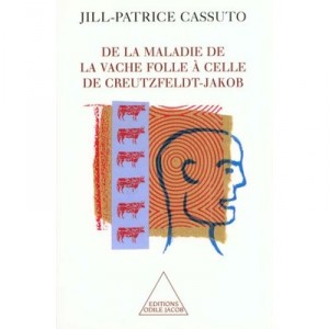 De La Maladie De La Vache Folle A Celle De Creutzfeldjakob - Jill-patrice Cassuto