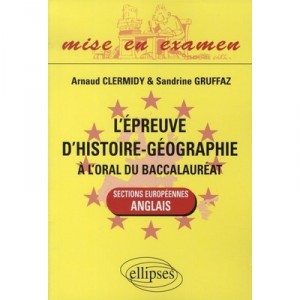 L'epreuve D'histoire-geographie A L'oral Du Baccalaureat , Sections Europeennes, Anglais - Sandrine Gruffaz , Arnaud Clermidy