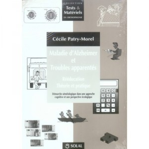 Maladie D'halzheimer Et Troubles Apparentes , Reeducation, Theorie Et Pratique - Cecile Patry-morel