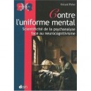 Contre L'uniforme Mental , Scientificite De La Psychanalyse Face Au Neurocognitivisme - Gerard Pirlot