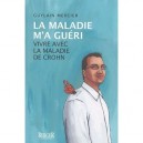 La Maladie M'a Gueri , Civre Avec La Maladie De Crohn - Guylain Mercier