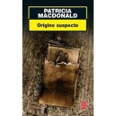 Origine Suspecte - Patricia Macdonald