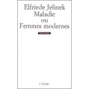 Maladie Ou Femmes Modernes - Elfriede Jelinek