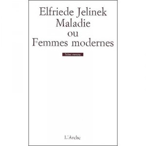 Maladie Ou Femmes Modernes - Elfriede Jelinek