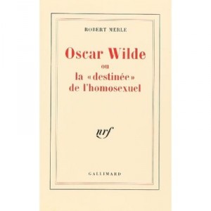Oscar Wilde or the destiny of gay - Robert Merle