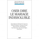 Oser Dire Le Mariage Indissoluble - Xavier Lacroix