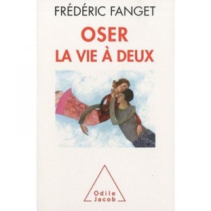 Oser La Vie A Deux - Frederic Fanget