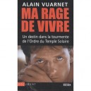 Ma Rage De Vivre , Un Destin Dans La Tourmente De L'ordre Du Temple Solaire - Alain Vuarnet
