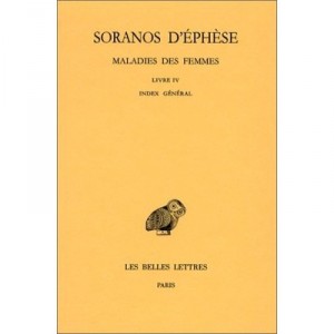 Diseases of Women T.4 - Soranos From Ephesus, Paul Burguière, Danielle Gourevitch, Yves Malinas