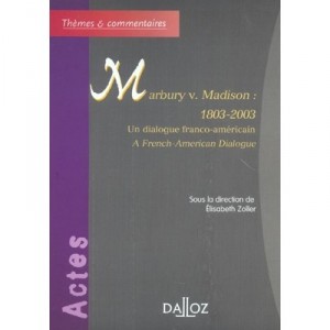 Marbury V. Madison : Un Dialogue Franco-americain , 1803-2003 , Deux Siecles De Censure Judiciaire Sur Les Lois - Elisabeth Zol