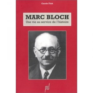 Marc Bloch, Une Vie Au Service De L'histoire - Carole Fink